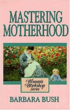 Cover art for A Woman's Workshop on Mastering Motherhood