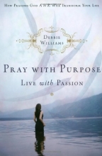 Cover art for Pray with Purpose, Live with Passion: How Praising God A to Z Will Transform Your Life