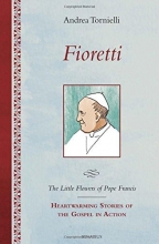 Cover art for Fioretti - The Little Flowers of Pope Francis: Heartwarming Stories of the Gospel in Action