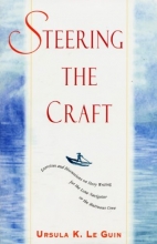 Cover art for Steering the Craft: Exercises and Discussions on Story Writing for the Lone Navigator or the Mutinous Crew
