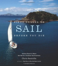 Cover art for Fifty Places to Sail Before You Die: Sailing Experts Share the World's Greatest Destinations