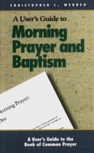 Cover art for A User's Guide to the Book of Common Prayer: Morning Prayer I and II and Holy Baptism