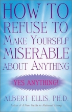 Cover art for How to Refuse to Make Yourself Miserable about Anything: Yes Anything!