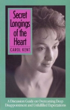 Cover art for Secret Longings of the Heart : A Discussion Guide on Overcoming Deep Disappointment and Unfulfilled Expectations