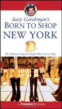 Cover art for Suzy Gershman's Born to Shop New York: The Ultimate Guide for Travelers Who Love to Shop