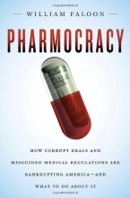 Cover art for Pharmocracy: How Corrupt Deals and Misguided Medical Regulations Are Bankrupting America--and What to Do About It