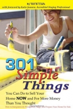 Cover art for 301 Simple Things You Can Do To Sell Your Home NOW and For More Money Than You Thought: How to Inexpensively Reorganize, Stage, and Prepare Your Home