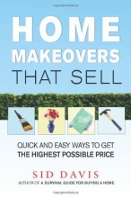 Cover art for Home Makeovers That Sell: Quick and Easy Ways to Get the Highest Possible Price