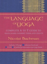 Cover art for The Language of Yoga: Complete A to Y Guide to Asana Names, Sanskrit Terms, and Chants