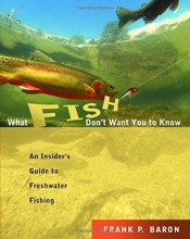 Cover art for What Fish Don't Want You to Know: An Insider's Guide to Freshwater Fishing