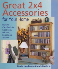 Cover art for Great 2x4 Accessories for Your Home: Making Candlesticks, Coatracks, Mirrors, Footstalls & More