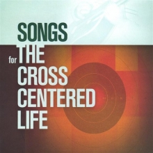 Cover art for Songs for the Cross Centered Life