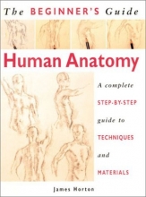 Cover art for The Beginner's Guide Human Anatomy: An artist's Step-by-Step Guide to Techniques and Materials