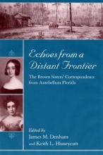 Cover art for Echoes from a Distant Frontier: The Brown Sisters' Correspondence from Antebellum Florida (Women's Diaries and Letters of the South)