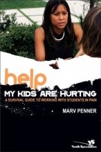 Cover art for Help! My Kids Are Hurting: A Survival Guide to Working with Students in Pain (Youth Specialties)