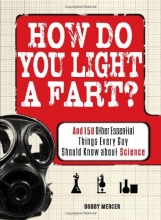 Cover art for How Do You Light a Fart?: And 150 Other Essential Things Every Guy Should Know about Science
