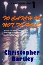 Cover art for To Catch Is Not To Hold: A Ross Duncan Novel