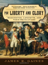 Cover art for For Liberty and Glory: Washington, Lafayette, and Their Revolutions
