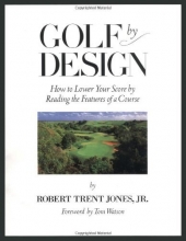 Cover art for Golf by Design: How to Lower Your Score by Reading the Features of a Course