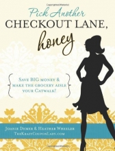 Cover art for Pick Another Checkout Lane, Honey: Save Big Money & Make the Grocery Aisle your Catwalk!