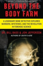 Cover art for Beyond the Body Farm: A Legendary Bone Detective Explores Murders, Mysteries, and the Revolution in Forensic Science