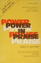 Cover art for Power in Praise - How the Spiritual Dynamic of Praise Revolutionizes Lives