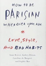Cover art for How to Be Parisian Wherever You Are: Love, Style, and Bad Habits