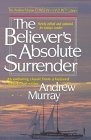 Cover art for The Believer's Absolute Surrender (The Andrew Murray Christian maturity library)