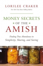 Cover art for Money Secrets of the Amish: Finding True Abundance in Simplicity, Sharing, and Saving