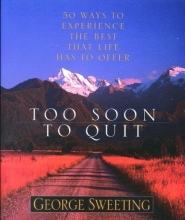 Cover art for Too Soon to Quit: 50 Ways to Experience the Best that Life has to Offer
