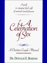 Cover art for A Celebration of Sex: A Guide to Enjoying God's Gift of Married Sexual Pleasure (A Christian Couple's Manual)
