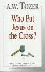 Cover art for Who Put Jesus on the Cross?: And Other Messages on Christian Integrity