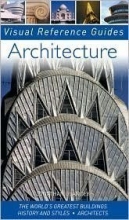 Cover art for Architecture: The World's Greatest Buildings; History and Styles; Architects (Visual Reference Guide