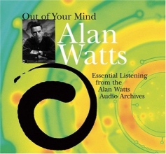 Cover art for Out of Your Mind: Essential Listening from the Alan Watts Audio Archives