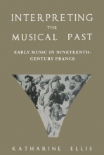 Cover art for Interpreting the Musical Past: Early Music in Nineteenth Century France