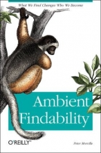 Cover art for Ambient Findability: What We Find Changes Who We Become