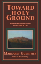 Cover art for Toward Holy Ground: Spiritual Directions for the Second Half of Life