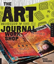 Cover art for The Art Journal Workshop: Break Through, Explore, and Make it Your Own