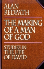 Cover art for The Making of a Man of God: Studies in the Life of David (Alan Redpath Library)