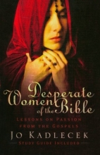 Cover art for Desperate Women of the Bible: Lessons on Passion from the Gospels