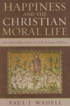 Cover art for Happiness and the Christian Moral Life: An Introduction to Christian Ethics