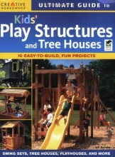 Cover art for Ultimate Guide to Kids' Play Structures & Tree Houses (Ultimate Guide To... (Creative Homeowner))