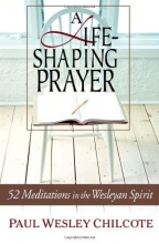 Cover art for A Life-Shaping Prayer: 52 Meditations in the Wesleyan Spirit