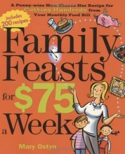 Cover art for Family Feasts for $75 a Week: A Penny-wise Mom Shares Her Recipe for Cutting Hundreds from Your Monthly Food Bill