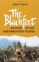 Cover art for The Blackfeet: Raiders on the Northwestern Plains (The Civilization of the American Indian Series)