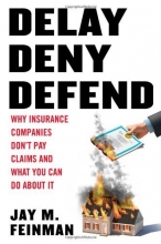 Cover art for Delay, Deny, Defend: Why Insurance Companies Don't Pay Claims and What You Can Do About It