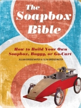 Cover art for The Soapbox Bible: How to Build Your Own Soapbox, Buggy, or Go-Cart