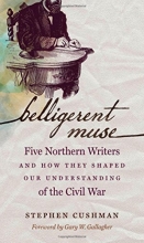 Cover art for Belligerent Muse: Five Northern Writers and How They Shaped Our Understanding of the Civil War (Civil War America)