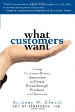 Cover art for What Customers Want: Using Outcome-Driven Innovation to Create Breakthrough Products and Services