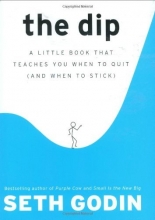 Cover art for The Dip: A Little Book That Teaches You When to Quit (and When to Stick)